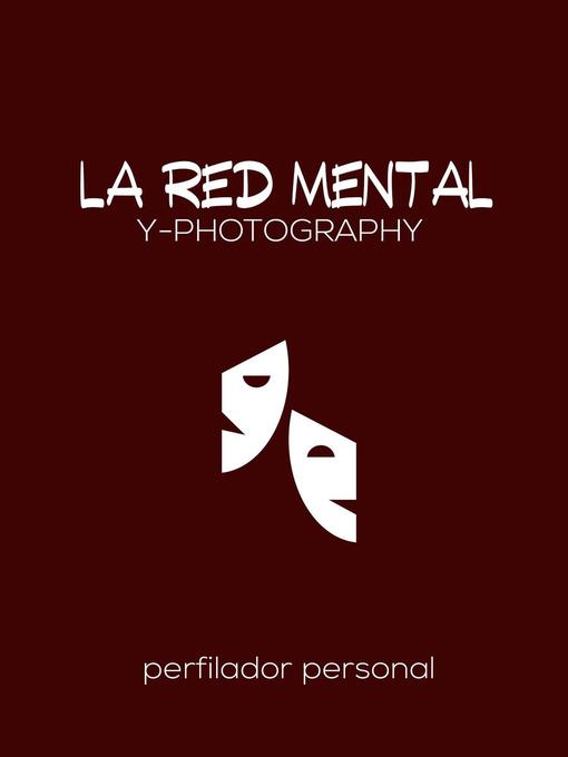 Title details for La Red Mental by Y- Photography - Available